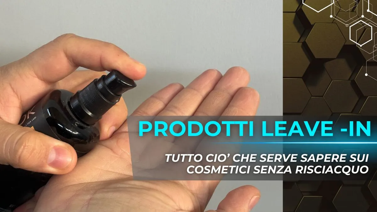 PRODOTTI LEAVE-IN, TUTTO CIO' CHE SERVE SAPERE SUI COSMETICI SENZA RISCIACQUO